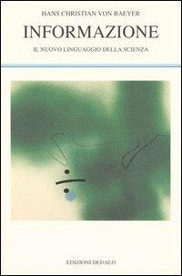 Informazione. Il nuovo linguaggio della scienza - Hans C. von Baeyer - Libro edizioni Dedalo 2005, La scienza nuova | Libraccio.it
