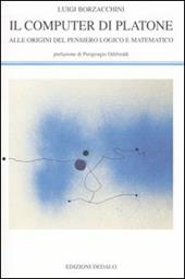 Il computer di Platone. Alle origini del pensiero logico e matematico