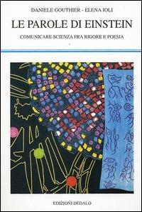 Le parole di Einstein. Comunicare scienza fra rigore e poesia - Daniele Gouthier, Elena Ioli - Libro edizioni Dedalo 2005, La scienza nuova | Libraccio.it