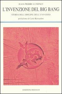 L' invenzione del big bang. Storia dell'origine dell'universo - Jean-Pierre Luminet - Libro edizioni Dedalo 2006, La scienza nuova | Libraccio.it