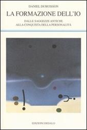 La formazione dell'io. Dalle saggezze antiche alla conquista della personalità