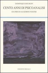 Cento anni di psicoanalisi. Da Freud ai giorni nostri