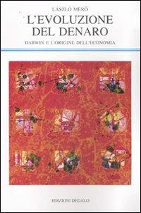 L' evoluzione del denaro. Darwin e l'origine dell'economia - László Mérö - Libro edizioni Dedalo 2007, La scienza nuova | Libraccio.it