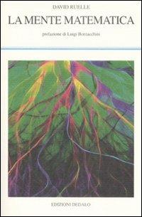 La mente matematica - David Ruelle - Libro edizioni Dedalo 2008, La scienza nuova | Libraccio.it