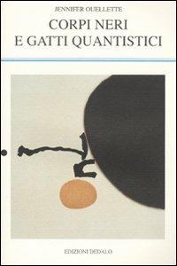 Corpi neri e gatti quantistici. Storie dagli annali della fisica - Jennifer Ouellette - Libro edizioni Dedalo 2009, La scienza nuova | Libraccio.it