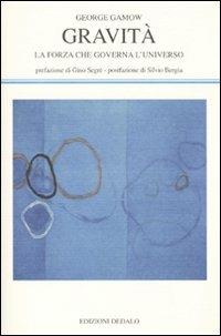 Gravità. La forza che governa l'universo - George Gamow - Libro edizioni Dedalo 2009, La scienza nuova | Libraccio.it