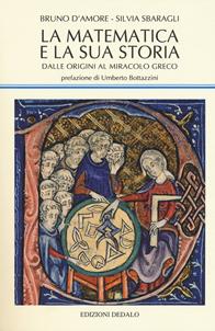 La matematica e la sua storia. Vol. 1: Dalle origini al miracolo greco. - Bruno D'Amore, Silvia Sbaragli - Libro edizioni Dedalo 2017, La scienza nuova | Libraccio.it