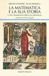 La matematica e la sua storia. Vol. 2: Dal tramonto greco al medioevo.