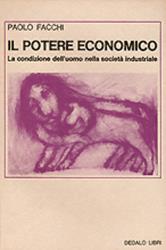 Il potere economico. La condizione dell'uomo nella società industriale - Paolo Facchi - Libro edizioni Dedalo 1970, Fuori collana | Libraccio.it