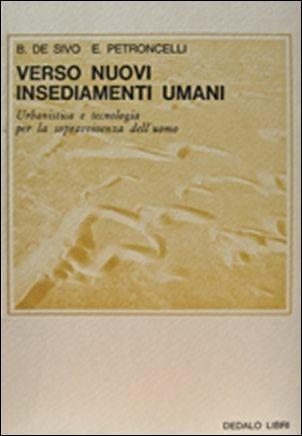 Verso nuovi insediamenti umani - Benito De Sivo, Elvira Petroncelli - Libro edizioni Dedalo 1977, Saggi | Libraccio.it
