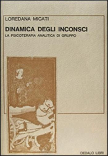 Dinamica degli inconsci - Loredana Micati - Libro edizioni Dedalo 1978, Saggi | Libraccio.it