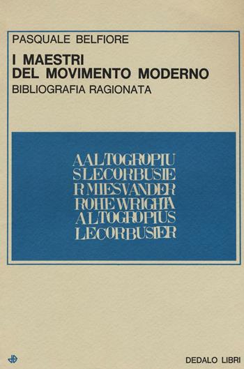 I maestri del movimento moderno. Bibliografia ragionata - Pasquale Belfiore - Libro edizioni Dedalo 1979, Saggi | Libraccio.it