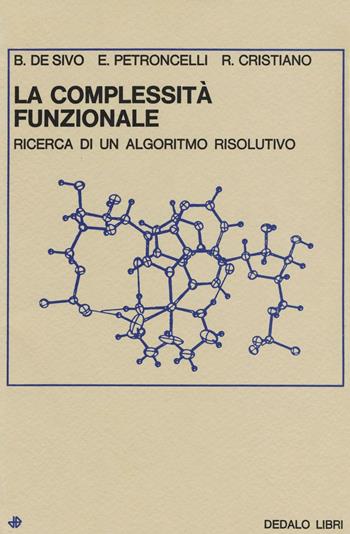 La complessità funzionale. Ricerca di un algoritmo risolutivo - Benito De Sivo, Elvira Petroncelli, Renato Cristiano - Libro edizioni Dedalo 1979, Saggi | Libraccio.it