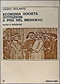 Economia, società, istituzioni a Pisa nel Medioevo. Saggi e ricerche - Cinzio Violante - Libro edizioni Dedalo 1993, Saggi | Libraccio.it