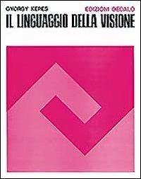 Il linguaggio della visione - György Kepes - Libro edizioni Dedalo 1993, Immagine e consumo | Libraccio.it