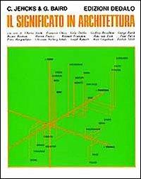 Il significato in architettura - Charles Jencks, Georges Baird - Libro edizioni Dedalo 1993, Immagine e consumo | Libraccio.it