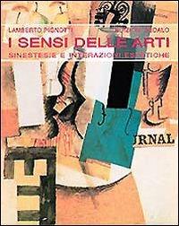 I sensi delle arti. Sinestesie e interazioni estetiche - Lamberto Pignotti - Libro edizioni Dedalo 1993, Immagine e consumo | Libraccio.it