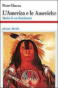 L' America e le Americhe. Storia di un continente - Pierre Chaunu - Libro edizioni Dedalo 1993, Storia e civiltà | Libraccio.it