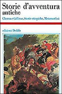 Storie d'avventura antiche. Cherea e Calliroe-Storie etiopiche-Metamorfosi  - Libro edizioni Dedalo 1993, Storia e civiltà | Libraccio.it