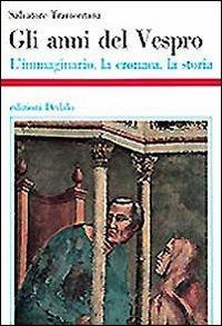 Gli anni del Vespro. L'immaginario, la cronaca, la storia - Salvatore Tramontana - Libro edizioni Dedalo 1993, Storia e civiltà | Libraccio.it