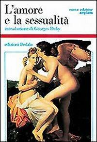 L' amore e la sessualità  - Libro edizioni Dedalo 1994, Storia e civiltà | Libraccio.it