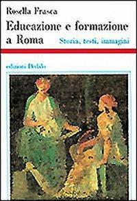 Educazione e formazione a Roma. Storia, testi, immagini - Rosella Frasca - Libro edizioni Dedalo 1996, Storia e civiltà | Libraccio.it