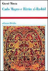 Carlo Magno e Harun al-Rashid - Giosuè Musca - Libro edizioni Dedalo 1996, Storia e civiltà | Libraccio.it