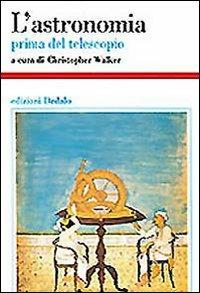 L' astronomia. Prima del telescopio  - Libro edizioni Dedalo 1997, Storia e civiltà | Libraccio.it