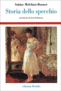 Storia dello specchio - Sabine Melchior Bonnet - Libro edizioni Dedalo 2002, Storia e civiltà | Libraccio.it