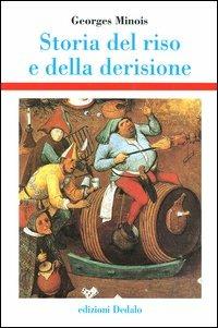 Storia del riso e della derisione - Georges Minois - Libro edizioni Dedalo 2004, Storia e civiltà | Libraccio.it