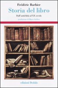 Storia del libro. Dall'antichità al XX secolo - Frédéric Barbier - Libro edizioni Dedalo 2004, Storia e civiltà | Libraccio.it