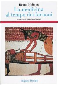 La medicina al tempo dei faraoni - Bruno Halioua - Libro edizioni Dedalo 2005, Storia e civiltà | Libraccio.it