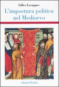 L' impostura politica nel Medioevo - Gilles Lecuppre - Libro edizioni Dedalo 2007, Storia e civiltà | Libraccio.it