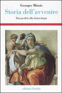 Storia dell'avvenire. Dai profeti alla futurologia - Georges Minois - Libro edizioni Dedalo 2007, Storia e civiltà | Libraccio.it