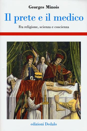 Il prete e il medico. Fra religione, scienza e coscienza - Georges Minois - Libro edizioni Dedalo 2016, Storia e civiltà | Libraccio.it