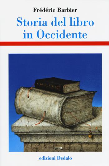Storia del libro in Occidente - Frédéric Barbier - Libro edizioni Dedalo 2018, Storia e civiltà | Libraccio.it