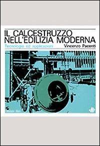 Il calcestruzzo nell'edilizia moderna. Tecnologia ed applicazioni - Vincenzo Pacenti - Libro edizioni Dedalo 1993, Il Politecnico | Libraccio.it