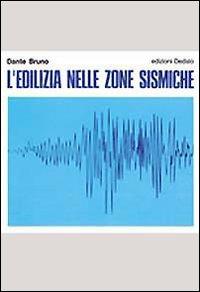 L' edilizia nelle zone sismiche - Dante Bruno - Libro edizioni Dedalo 1993, Il Politecnico | Libraccio.it