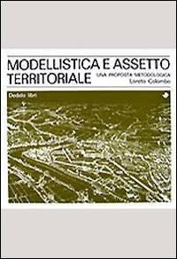 Modellistica e assetto territoriale - L. Colombo - Libro edizioni Dedalo 2002, Il Politecnico | Libraccio.it