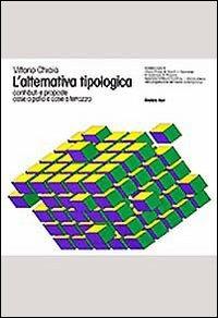 L' alternativa tipologica. Contributi e proposte. Case a patio e case a terrazzo - Vittorio Chiaia - Libro edizioni Dedalo 1993, Il Politecnico | Libraccio.it