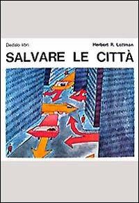 Salvare le città - Herbert Lottman - Libro edizioni Dedalo 1993, Il Politecnico | Libraccio.it