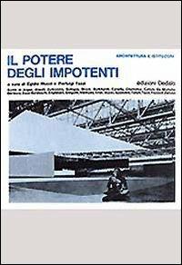 Il potere degli impotenti. Architettura e istituzioni  - Libro edizioni Dedalo 1993, Il Politecnico | Libraccio.it