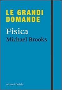 Fisica - Michael Brooks - Libro edizioni Dedalo 2010, Le grandi domande | Libraccio.it