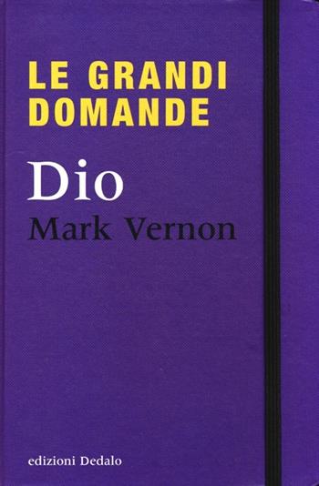 Dio - Mark Vernon - Libro edizioni Dedalo 2013, Le grandi domande | Libraccio.it