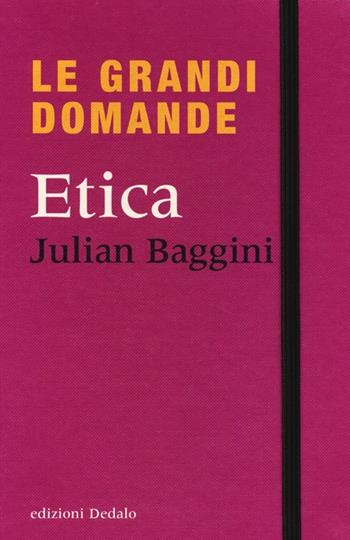 Le grandi domande. Etica - Julian Baggini - Libro edizioni Dedalo 2013, Le grandi domande | Libraccio.it