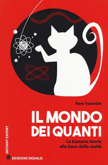 Il mondo dei quanti. La bizzarra teoria alla base della realtà - New Scientist - Libro edizioni Dedalo 2018, Instant expert | Libraccio.it