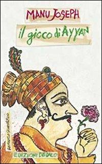 Il gioco di Ayyan - Manu Joseph - Libro edizioni Dedalo 2014, ScienzaLetteratura | Libraccio.it