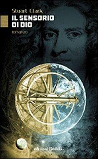 Il sensorio di Dio - Stuart Clark - Libro edizioni Dedalo 2014, ScienzaLetteratura | Libraccio.it