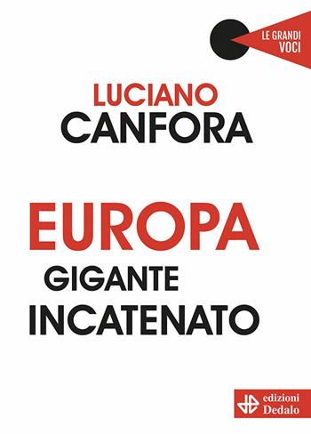Europa gigante incatenato - Luciano Canfora - Libro edizioni Dedalo 2020, Le grandi voci | Libraccio.it