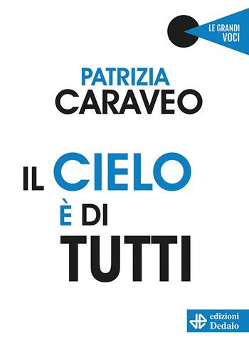 Il cielo è di tutti - Patrizia Caraveo - Libro edizioni Dedalo 2020, Le grandi voci | Libraccio.it